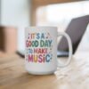 It's a Good Day to Make Music Ceramic Mug - Teacher Appreciation Day Gift, Musician Cup, Music Teacher Gift, Music Coffee Mug