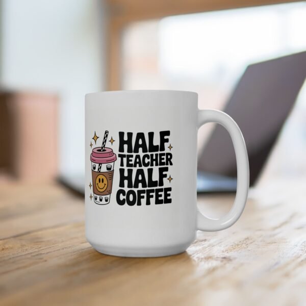 Half Teacher Half Coffee Ceramic Mug, Funny Teacher Mug, Back to School Gift, Graduation Gift, Teacher Appreciation, 11oz or 15oz Mug