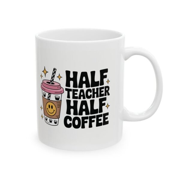 Half Teacher Half Coffee Ceramic Mug, Funny Teacher Mug, Back to School Gift, Graduation Gift, Teacher Appreciation, 11oz or 15oz Mug