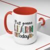 Coffee Mug - Y'all Gonna Learn Today Teacher | Gift for Educators, Back to School, Appreciation & Fun Office Mug