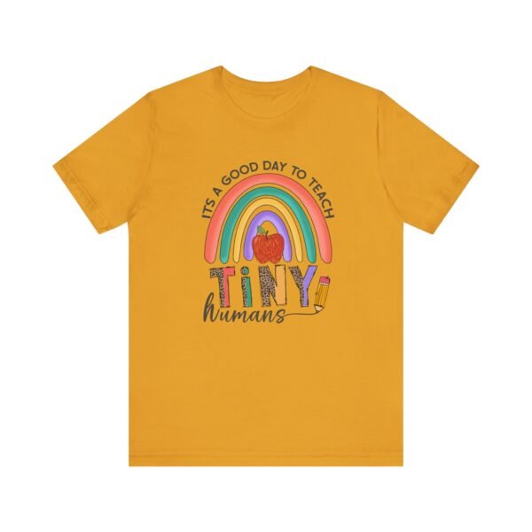 It's A Good Day to Teach Tiny Humans Unisex Teacher Tee, Gift for Educators, Teacher Appreciation, Classroom Shirt, Cute Rainbow Design