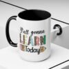 Coffee Mug - Y'all Gonna Learn Today Teacher | Gift for Educators, Back to School, Appreciation & Fun Office Mug