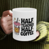 Half Teacher Half Coffee Ceramic Mug, Funny Teacher Mug, Back to School Gift, Graduation Gift, Teacher Appreciation, 11oz or 15oz Mug