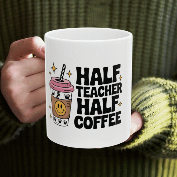 Half Teacher Half Coffee Ceramic Mug, Funny Teacher Mug, Back to School Gift, Graduation Gift, Teacher Appreciation, 11oz or 15oz Mug