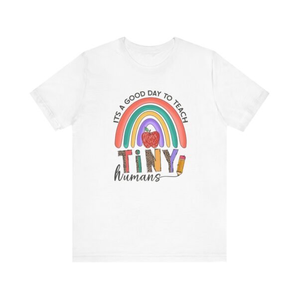 It's A Good Day to Teach Tiny Humans Unisex Teacher Tee, Gift for Educators, Teacher Appreciation, Classroom Shirt, Cute Rainbow Design