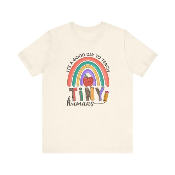 It's A Good Day to Teach Tiny Humans Unisex Teacher Tee, Gift for Educators, Teacher Appreciation, Classroom Shirt, Cute Rainbow Design