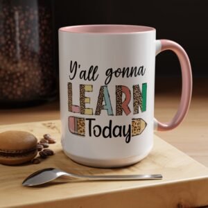 Coffee Mug - Y'all Gonna Learn Today Teacher | Gift for Educators, Back to School, Appreciation & Fun Office Mug